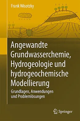 E-Book (pdf) Angewandte Grundwasserchemie, Hydrogeologie und hydrogeochemische Modellierung von Frank Wisotzky