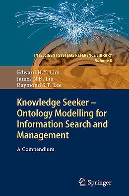 Livre Relié Knowledge Seeker - Ontology Modelling for Information Search and Management de Edward H. Y. Lim, Raymond S. T. Lee, James N. K. Liu