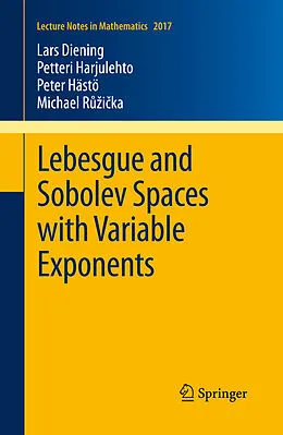 E-Book (pdf) Lebesgue and Sobolev Spaces with Variable Exponents von Lars Diening, Petteri Harjulehto, Peter Hästö