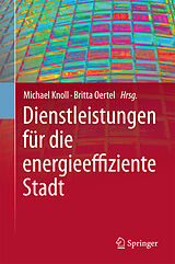 E-Book (pdf) Dienstleistungen für die energieeffiziente Stadt von Michael Knoll, Britta Oertel