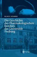 E-Book (pdf) Die Geschichte des Pharmakologischen Instituts der Universität Freiburg von Klaus Starke
