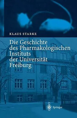 E-Book (pdf) Die Geschichte des Pharmakologischen Instituts der Universität Freiburg von Klaus Starke