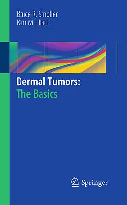 E-Book (pdf) Dermal Tumors: The Basics von Bruce R. Smoller, Kim M. Hiatt