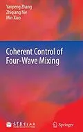 E-Book (pdf) Coherent Control of Four-Wave Mixing von Yanpeng Zhang, Zhiqiang Nie, Min Xiao