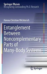 E-Book (pdf) Entanglement Between Noncomplementary Parts of Many-Body Systems von Hannu Christian Wichterich