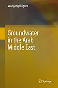 E-Book (pdf) Groundwater in the Arab Middle East von Wolfgang Wagner