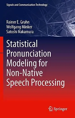 E-Book (pdf) Statistical Pronunciation Modeling for Non-Native Speech Processing von Rainer E. Gruhn, Wolfgang Minker, Satoshi Nakamura