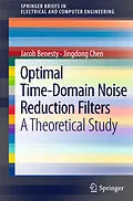 E-Book (pdf) Optimal Time-Domain Noise Reduction Filters von Jacob Benesty, Jingdong Chen