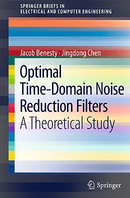 E-Book (pdf) Optimal Time-Domain Noise Reduction Filters von Jacob Benesty, Jingdong Chen