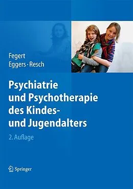 E-Book (pdf) Psychiatrie und Psychotherapie des Kindes- und Jugendalters von Jörg M. Fegert, Christian Eggers, Franz Resch