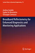 E-Book (pdf) Broadband Reflectometry for Enhanced Diagnostics and Monitoring Applications von Andrea Cataldo, Egidio De Benedetto, Giuseppe Cannazza