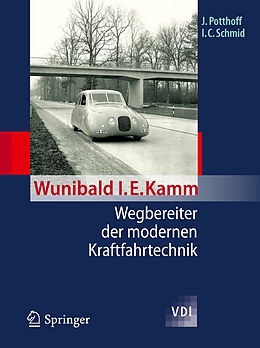 Fester Einband Wunibald I. E. Kamm - Wegbereiter der modernen Kraftfahrtechnik von Jürgen Potthoff, Ingobert C. Schmid