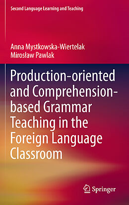 Livre Relié Production-oriented and Comprehension-based Grammar Teaching in the Foreign Language Classroom de Miros aw Pawlak, Anna Mystkowska-Wiertelak