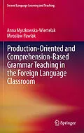 E-Book (pdf) Production-oriented and Comprehension-based Grammar Teaching in the Foreign Language Classroom von Anna Mystkowska-Wiertelak, Miroslaw Pawlak