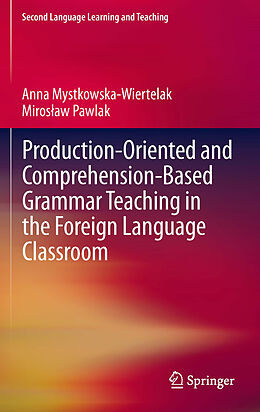 eBook (pdf) Production-oriented and Comprehension-based Grammar Teaching in the Foreign Language Classroom de Anna Mystkowska-Wiertelak, Miroslaw Pawlak