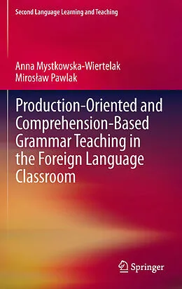 E-Book (pdf) Production-oriented and Comprehension-based Grammar Teaching in the Foreign Language Classroom von Anna Mystkowska-Wiertelak, Miroslaw Pawlak