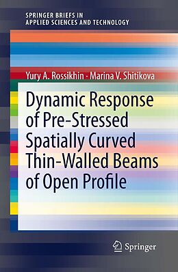 E-Book (pdf) Dynamic Response of Pre-Stressed Spatially Curved Thin-Walled Beams of Open Profile von Yury A. Rossikhin, Marina Shitikova