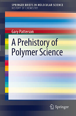 Kartonierter Einband A Prehistory of Polymer Science von Gary Patterson Carnegie Mellon University