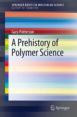 eBook (pdf) A Prehistory of Polymer Science de Gary Patterson Carnegie Mellon University