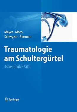 E-Book (pdf) Traumatologie am Schultergürtel von Rainer-Peter Meyer, Fabrizio Moro, Hans-Kaspar Schwyzer