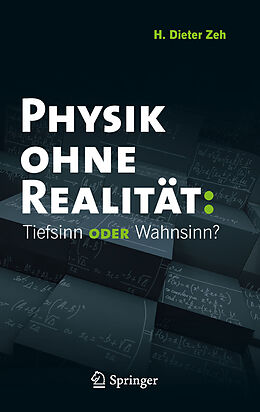 E-Book (pdf) Physik ohne Realität: Tiefsinn oder Wahnsinn? von H. Dieter Zeh