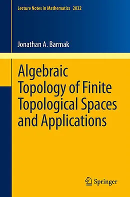 E-Book (pdf) Algebraic Topology of Finite Topological Spaces and Applications von Jonathan A. Barmak