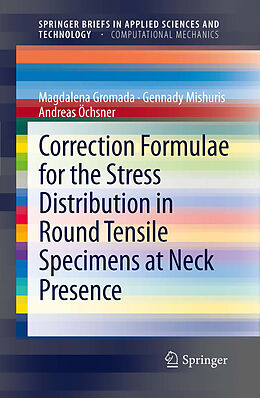 E-Book (pdf) Correction Formulae for the Stress Distribution in Round Tensile Specimens at Neck Presence von Magdalena Gromada, Gennady Mishuris, Andreas Öchsner