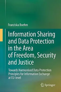 E-Book (pdf) Information Sharing and Data Protection in the Area of Freedom, Security and Justice von Franziska Boehm