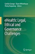 E-Book (pdf) eHealth: Legal, Ethical and Governance Challenges von Carlisle George, Diane Whitehouse, Penny Duquenoy