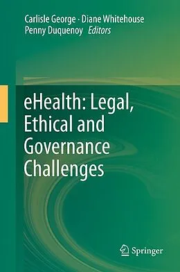 E-Book (pdf) eHealth: Legal, Ethical and Governance Challenges von Carlisle George, Diane Whitehouse, Penny Duquenoy