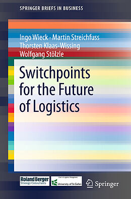 Couverture cartonnée Switchpoints for the Future of Logistics de Ingo Wieck, Wolfgang Stölzle, Thorsten Klaas-Wissing