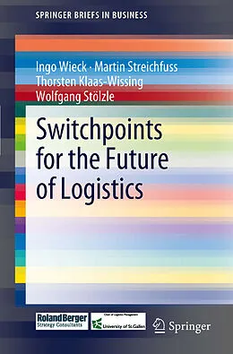 E-Book (pdf) Switchpoints for the Future of Logistics von Ingo Wieck, Martin Streichfuss, Thorsten Klaas-Wissing