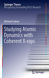 E-Book (pdf) Studying Atomic Dynamics with Coherent X-rays von Michael Leitner