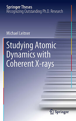 eBook (pdf) Studying Atomic Dynamics with Coherent X-rays de Michael Leitner