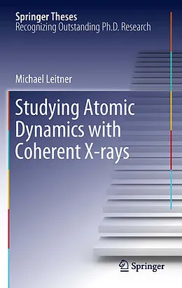 E-Book (pdf) Studying Atomic Dynamics with Coherent X-rays von Michael Leitner