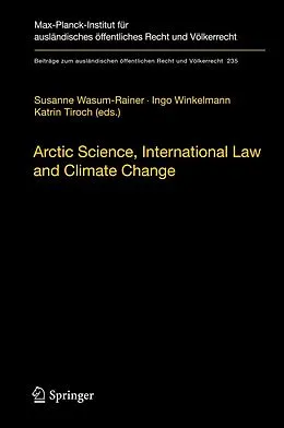 E-Book (pdf) Arctic Science, International Law and Climate Change von Susanne Wasum-Rainer, Ingo Winkelmann, Katrin Tiroch