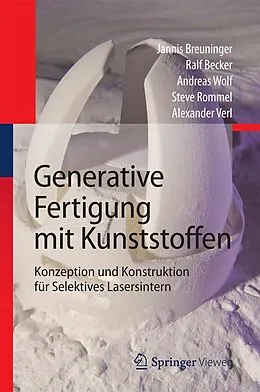 E-Book (pdf) Generative Fertigung mit Kunststoffen von Jannis Breuninger, Ralf Becker, Andreas Wolf
