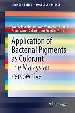 E-Book (pdf) Application of Bacterial Pigments as Colorant von Wan Azlina Ahmad, Wan Yunus Wan Ahmad, Zainul Akmar Zakaria