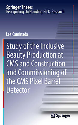 eBook (pdf) Study of the Inclusive Beauty Production at CMS and Construction and Commissioning of the CMS Pixel Barrel Detector de Lea Caminada