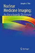 E-Book (pdf) Nuclear Medicine Imaging: An Encyclopedic Dictionary von Joseph A. Thie