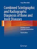 E-Book (pdf) Combined Scintigraphic and Radiographic Diagnosis of Bone and Joint Diseases von Yong-Whee Bahk