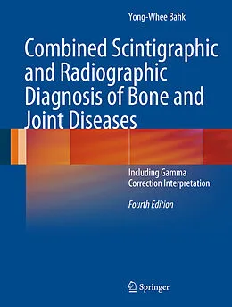 E-Book (pdf) Combined Scintigraphic and Radiographic Diagnosis of Bone and Joint Diseases von Yong-Whee Bahk
