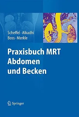 E-Book (pdf) Praxisbuch MRT Abdomen und Becken von Hans Scheffel, Hatem Alkadhi, Andreas Boss