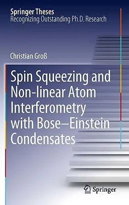 E-Book (pdf) Spin Squeezing and Non-linear Atom Interferometry with Bose-Einstein Condensates von Christian Groß