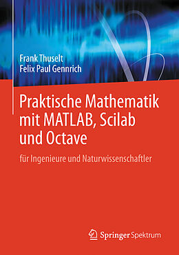 Kartonierter Einband Praktische Mathematik mit MATLAB, Scilab und Octave von Frank Thuselt, Felix Paul Gennrich
