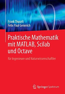 E-Book (pdf) Praktische Mathematik mit MATLAB, Scilab und Octave von Frank Thuselt, Felix Paul Gennrich