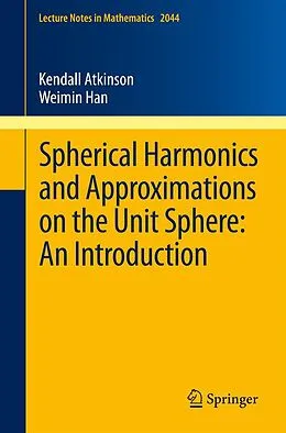 E-Book (pdf) Spherical Harmonics and Approximations on the Unit Sphere: An Introduction von Kendall Atkinson, Weimin Han