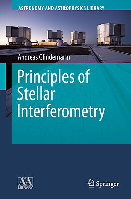 Kartonierter Einband Principles of Stellar Interferometry von Andreas Glindemann