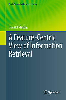 Couverture cartonnée A Feature-Centric View of Information Retrieval de Donald Metzler