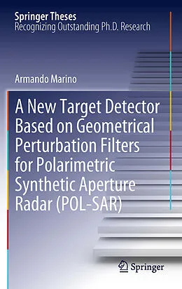 E-Book (pdf) A New Target Detector Based on Geometrical Perturbation Filters for Polarimetric Synthetic Aperture Radar (POL-SAR) von Armando Marino